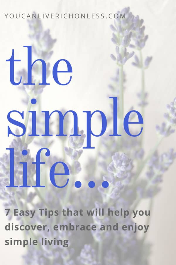 sprigs of lavender in background with blue text that says the simple life, 7 tips to help you discover, embrace & enjoy simple living.