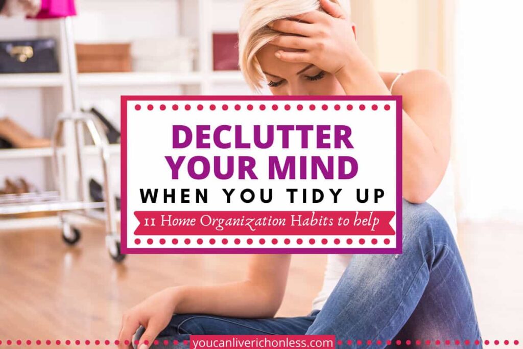 woman looks stressed with lots of clutter around her text says declutter your mind when you tidy up