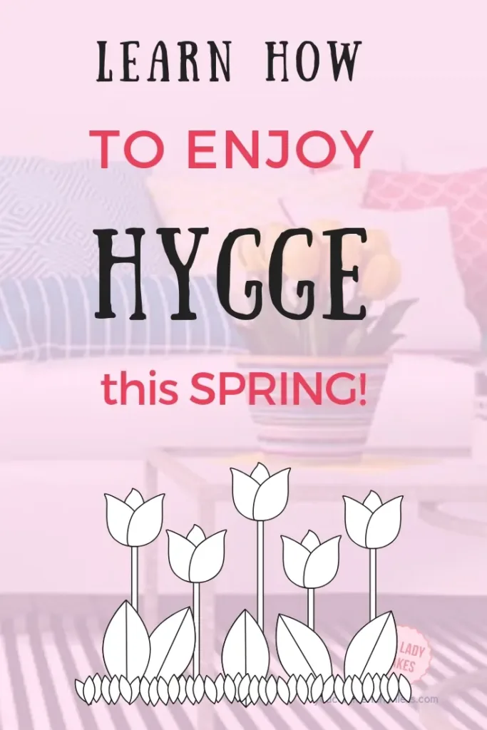 Text image - Learn how to enjoy Hygge this Spring!